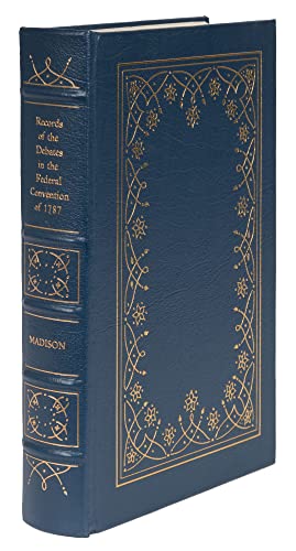 Records of the Debates in the Federal Convention of 1787 as Reported By James Madison