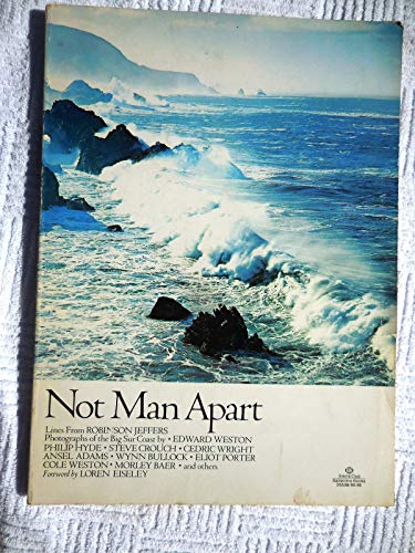 NOT MAN APART, LINES FROM ROBINSON JEFFERS, PHOTOGRAPHS OF THE BIG SUR COAST BY ANSEL ADAMS, ELIOT PORTER, WYNN BULLOCK, EDWARD WESTON, ETC.