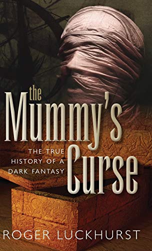 The Mummy's Curse: The True History of a Dark Fantasy