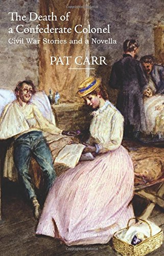 The Death of a Confederate Colonel: Civil War Stories and a Novella