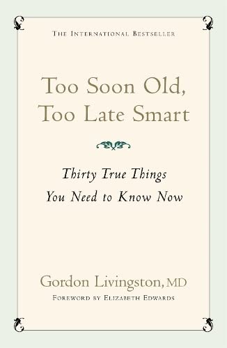 Too Soon Old, Too Late Smart: Thirty True Things You Need to Know Now