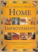 The Complete Book Of Home Improvement - Ideas And Techniques For Decorating You Home - A Complete Step-by-step Guide