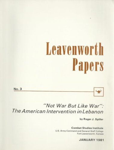 Leavenworth Papers No. 3: "Not War But Like War", The American Intervention In Lebanon