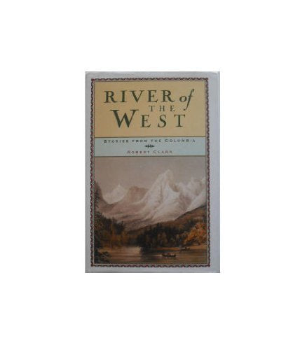 River of the West: Stories from the Columbia