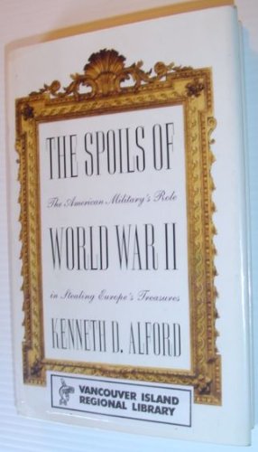 The Spoils of World War II: The American Military's Role in the Stealing of Europe's Treasures