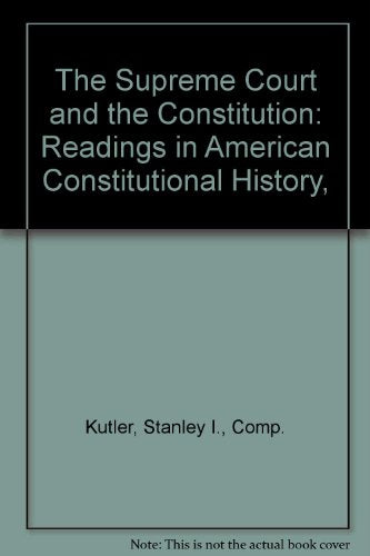 The Supreme Court and the Constitution: Readings in American Constitutional History,