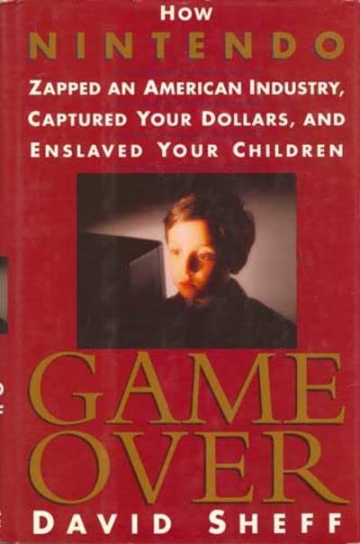 Game Over: How Nintendo Zapped an American Industry, Captured Your Dollars, and Enslaved Your Children