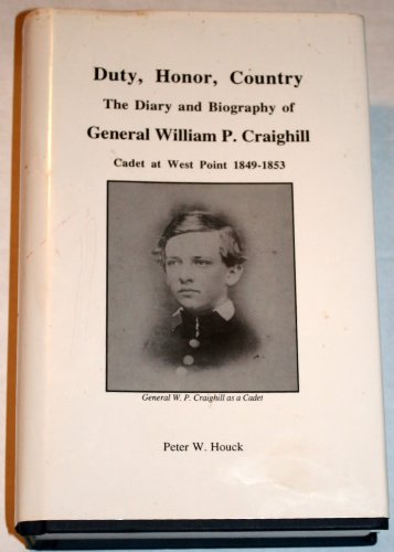 Duty, Honor, Country: The Diary and Biography of General William P. Craighill, Cadet at West Point 1849-1853