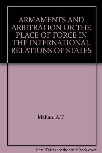 Armaments and arbitration, or, The place of force in the international relations of states