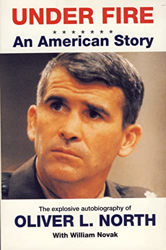 Under Fire: An American Story - The Explosive Autobiography Of Oliver North