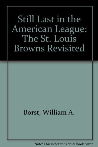 Still Last in the American League: The St. Louis Browns Revisited