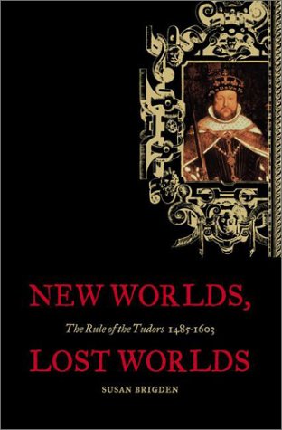 New Worlds, Lost Worlds: The Rule of the Tudors, 1485-1603 (The Penguin History of Britain, 5)