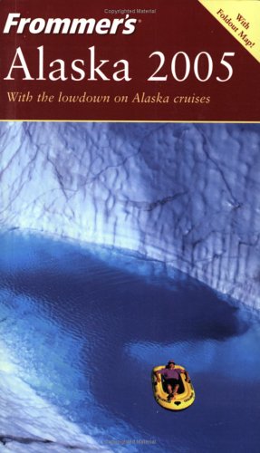 Frommer's Alaska 2005 (Frommer's Complete Guides) Wohlforth, Charles P.