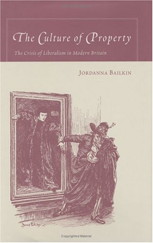 The Culture of Property: The Crisis of Liberalism in Modern Britain