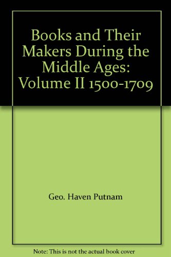 Books and Their Makers During the Middle Ages: Volume II 1500-1709