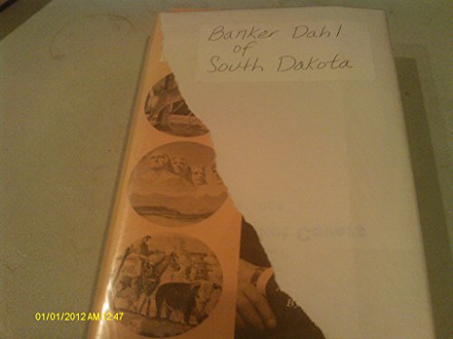 Banker Dahl of South Dakota;: An autobiography,