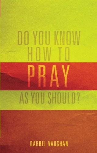 Do You Know How to Pray As You Should?