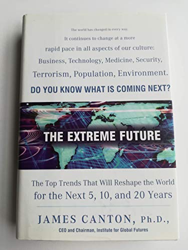 The Extreme Future: The Top Trends That Will Reshape the World for the Next 5, 10, and 20 Years