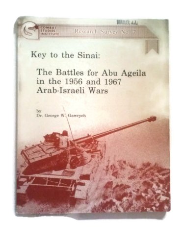Key to the Sinai: Battles for Abu Ageila in 1956 & 1967 Arab-Israeli Wars. Research Survey #7.