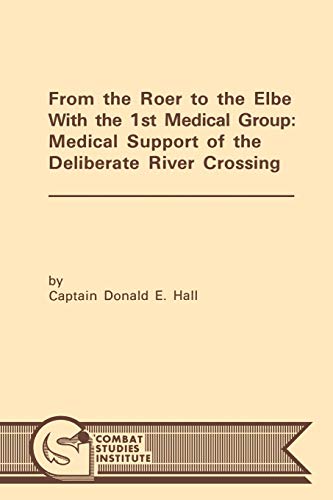 From the Roer to the Elbe with the 1st Medical Group: Medical Support of the Deliberate River Crossing