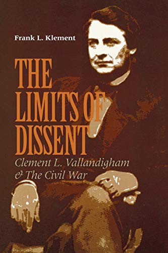 The Limits of Dissent: Clement L. Vallandigham and the Civil War (The North's Civil War)