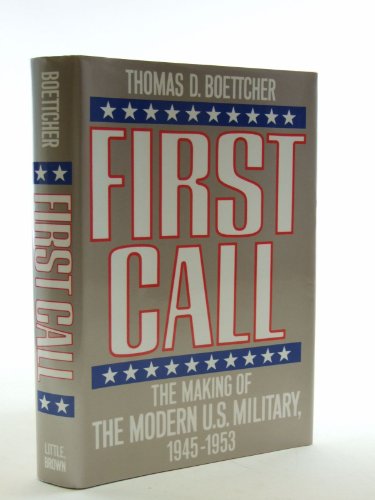 First Call: The Making of the Modern U.S. Military, 1945-1953