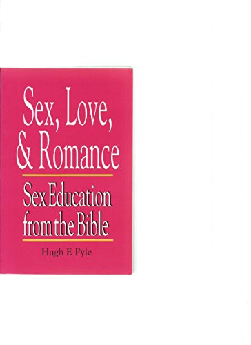 Sex, Love and Romance: Sex education from the Bible