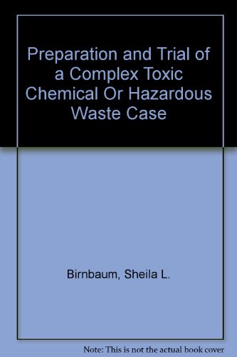 Preparation and Trial of a Complex Toxic Chemical Or Hazardous Waste Case