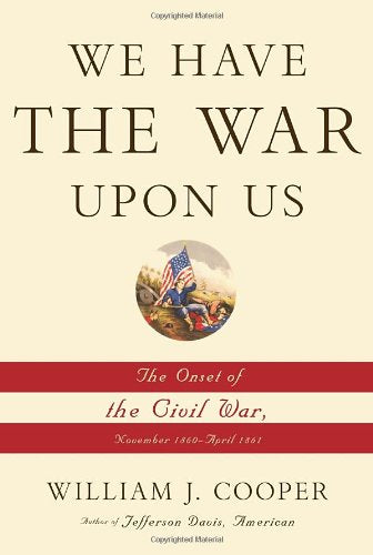 We Have the War Upon Us: The Onset of the Civil War, November 1860-April 1861