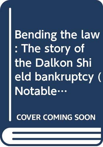 Bending the law: The story of the Dalkon Shield bankruptcy (Notable trials library)