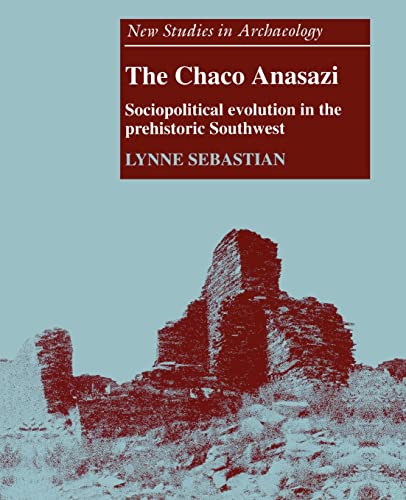 The Chaco Anasazi: Sociopolitical Evolution in the Prehistoric Southwest (New Studies in Archaeology)
