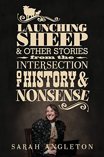 Launching Sheep and Other Stories from the Intersection of History and Nonsense