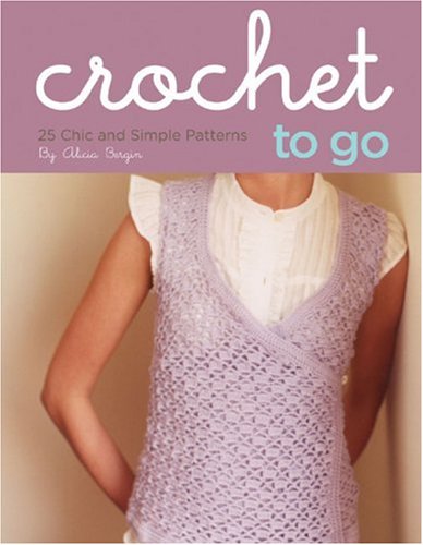 Crochet to Go: 25 Chic and Simple Patterns