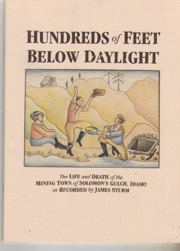Hundreds of Feet Below Daylight: The Life and Death of the Mining Town of Solomon's Gulch, Idaho