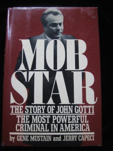 Mob Star the story of John Gotti the Most Powerful Criminal in America