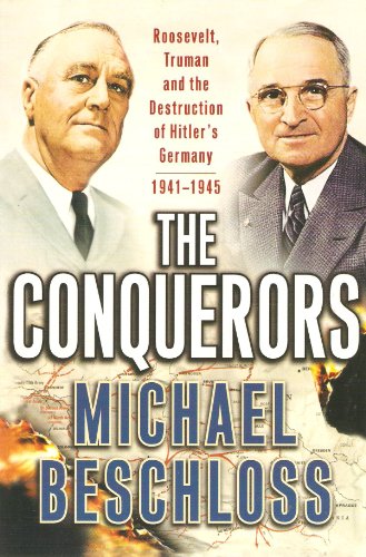 The Conquerors: Roosevelt, Truman and the Destruction of Hitler's Germany, 1941-1945