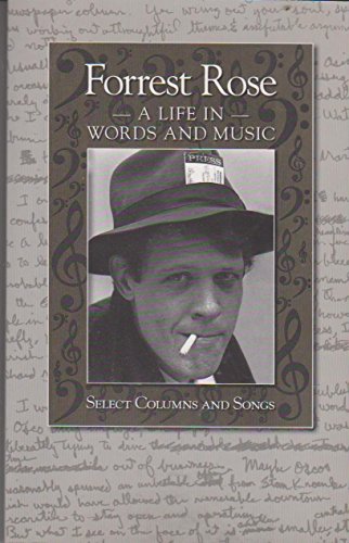 Forrest Rose: A Life in Words and Music: Select Columns and Songs