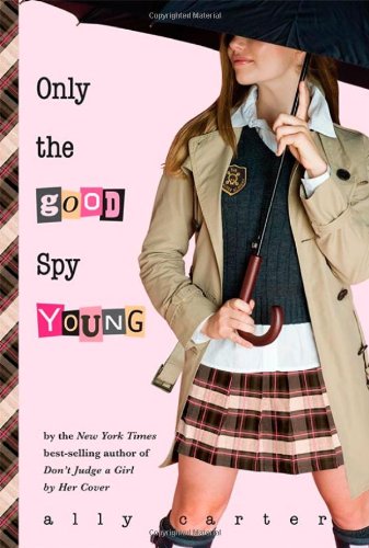 Only the Good Spy Young (Gallagher Girls, 4)