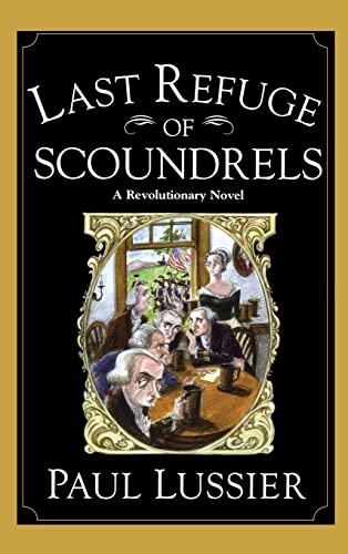 Last Refuge of Scoundrels: A Revolutionary Novel