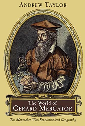 The World of Gerard Mercator: The Mapmaker Who Revolutionized Geography