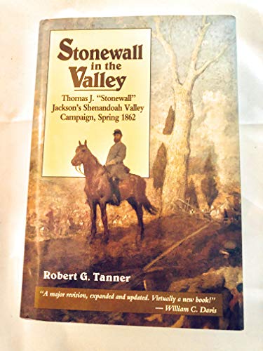 Stonewall in the Valley: Thomas J. "Stonewall" Jackson's Shenandoah Valley Campaign Spring 1862