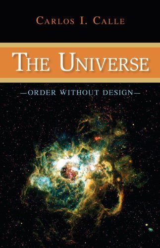 The Universe: Order Without Design by Carlos I. Calle (2009) Hardcover