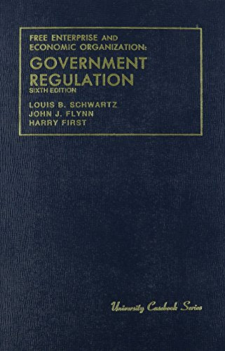 Free Enterprise and Economic Organization: Government Regulation (University Casebook Series)