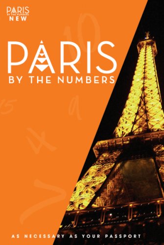 Paris by the Numbers: The Ultra Guide to Paris, As Necessary As Your Passport