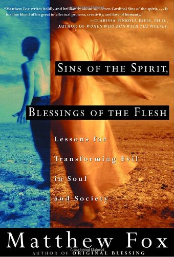 Sins of the Spirit, Blessings of the Flesh: Lessons for Transforming Evil in Soul and Society