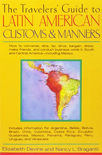 Traveler's Guide to Latin American Customs and Manners: How to Converse, Dine, Tip, Drive, Bargain, Dress, Make Friends, and Conduct Business While in South and Central America -- Inclucing Mexico