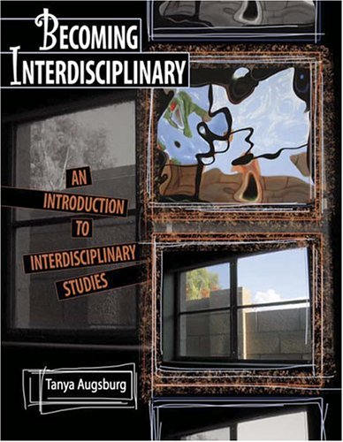 BECOMING INTERDISCIPLINARY: AN INTRODUCTION TO INTERDISCIPLINARY STUDIES