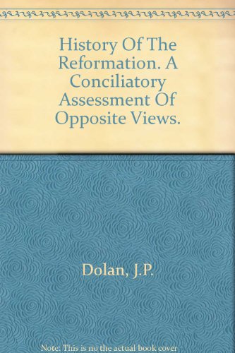 History of the Reformation;: A conciliatory assessment of opposite views