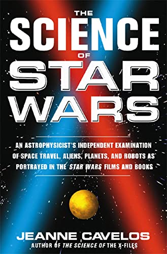 The Science of Star Wars: An Astrophysicist's Independent Examination of Space Travel, Aliens, Planets, and Robots as Portrayed in the Star Wars Films and Books