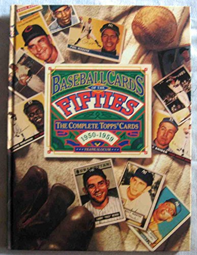 Baseball Cards of the Fifties: The Complete Topps Cards 1950-1959